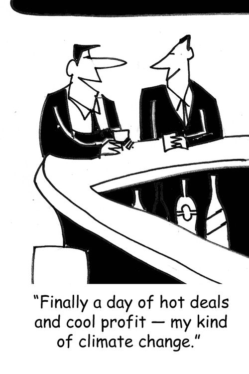 'Finally a day of hot deals and cool profit - my kind of climate change.'
