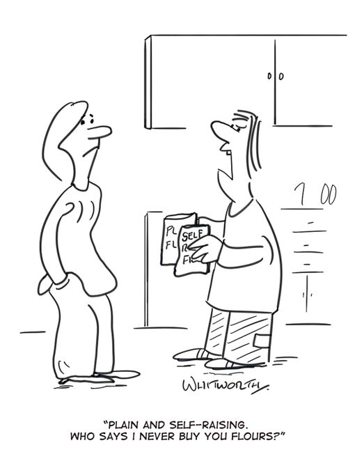 'Plain and self-raising. Who says I never buy you flours?'