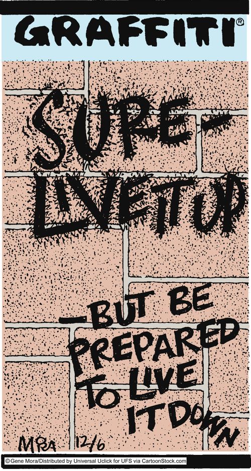 Sure - live it up - but be prepared to live it down.