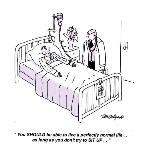 'You SHOULD be able to live a perfectly normal life.. as long as you don't try to SIT UP..'