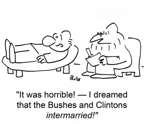 'It was horrible! — I dreamed that the Bushes and Clintons intermarried!'