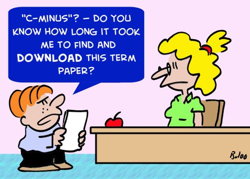 ''C-minus'? â€ Do you know how long it took me to find and download this term paper?'