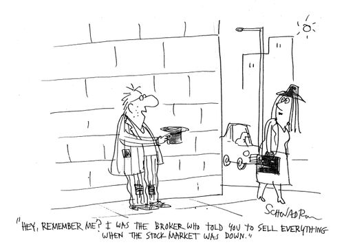 'Hey, remember me? I was the broker who told you to sell everything when the stock market was down.'