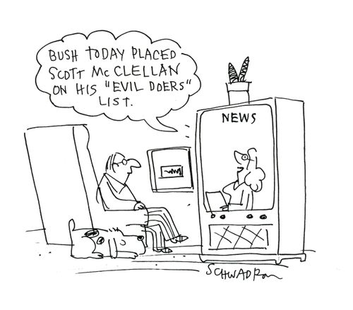 'Bush today placed Scott McClellan on his 'evil doers' list.'