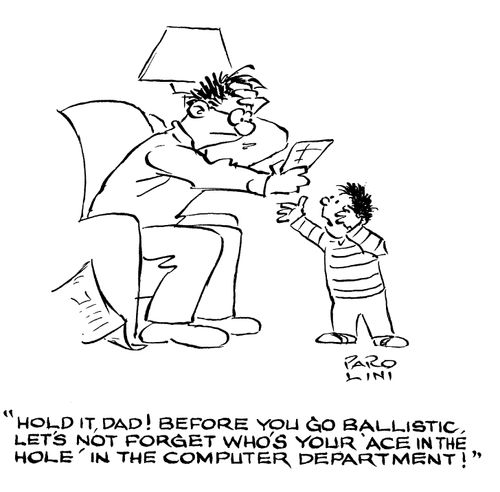 'Hold it, Dad! Before you go ballistic, let's not forget who's your 'ace in the hole' in the computer department!'