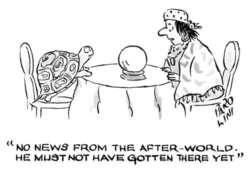 'No news from the after-world. He must not have gotten there yet.'