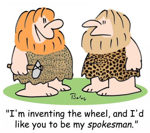 'I'm inventing the wheel, and I'd like you to be my SPOKESMAN.'
