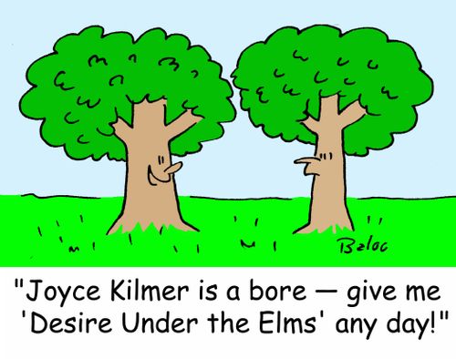 'Joyce Kilmer is a bore - give me 'Desire Under the Elms' any day!'