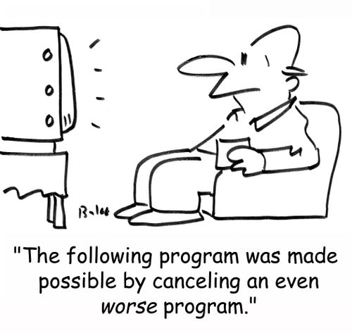 'The following program was made possible by canceling an even WORSE program.'