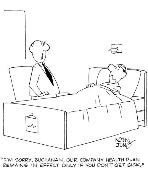 'I'm sorry, Buchanan, our company health plan remains in effect only if you don't get sick.'