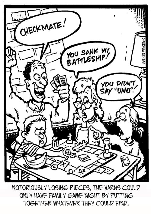 Notoriously losing pieces, the Varns could only have family game night by putting together whatever they could find. 'Checkmate!' 'You sank my Battleship!' 'You didn't say 'UNO'!