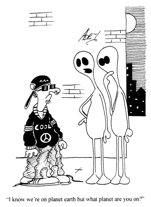 'I know we're on planet earth but what planet are you on?'