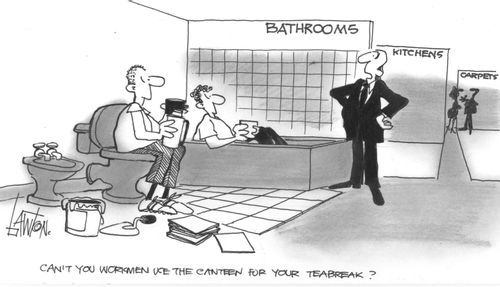 'Can't you workmen use the canteen for your tea break ?'