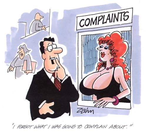 'I forgot what I was going to complain about.'