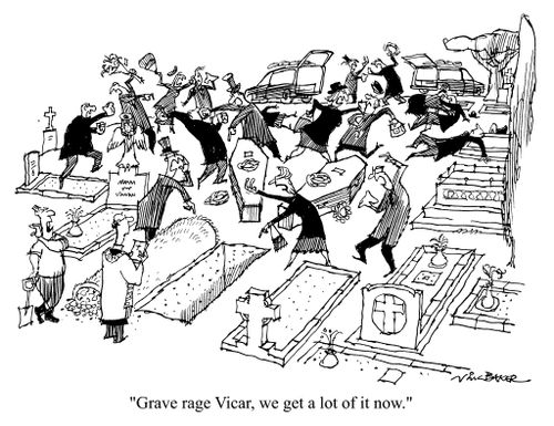 "Grave rage, Vicar, we get a lot of it now"