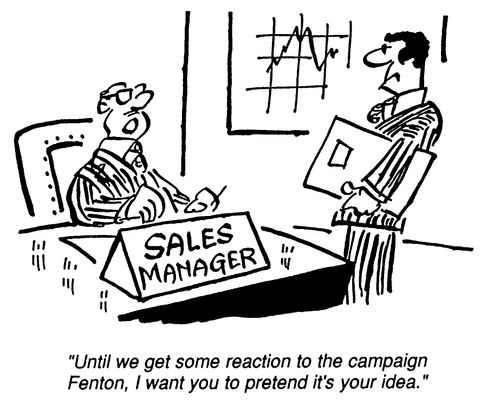 "Until we get reaction to the campaign, I want you to pretend it's your idea."