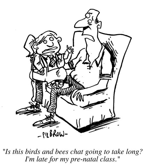 "Is this birds and bees chat going to take long, I'm late for my pre natal class."