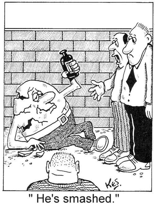'He's smashed.'