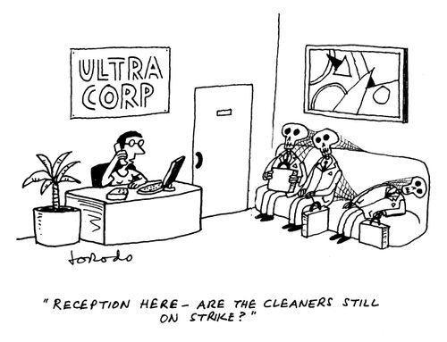 'Reception here - are the cleaners still on strike?'