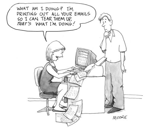 'What am I doing? I'm printing out all your emails so I can tear them up, that's what I'm doing!'