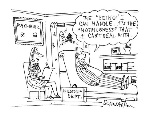 'The 'Being' I can handle. It's the 'Nothingness' that I can't deal with.' 