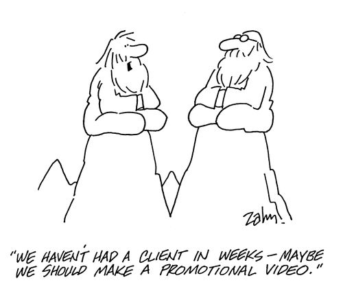 'We haven't had a client in weeks - maybe we should make a promotional video.'
