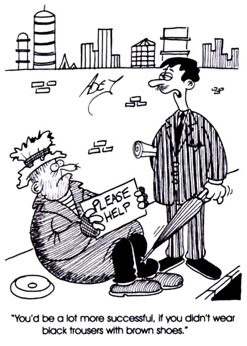 "You'd be a lot more successful if you didn't wear black trousers with brown shoes."