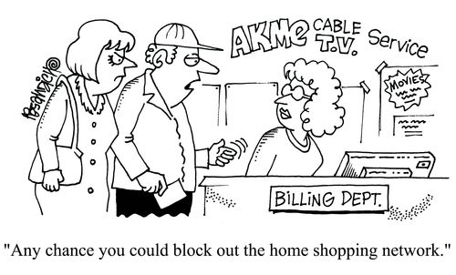'Any chance you could block out the home shopping network.'