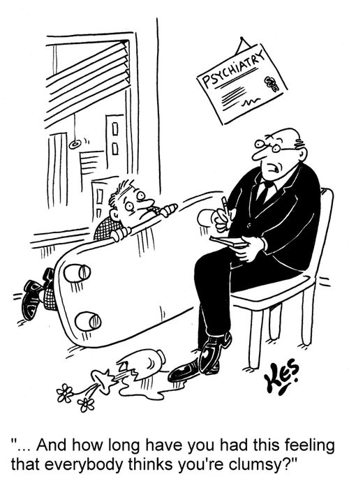 '... And how long have you had this feeling that everybody thinks you're clumsy?'