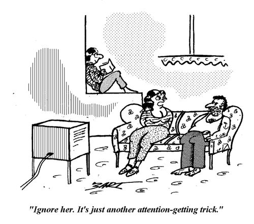 "Ignore her, it's just another attention-getting trick."