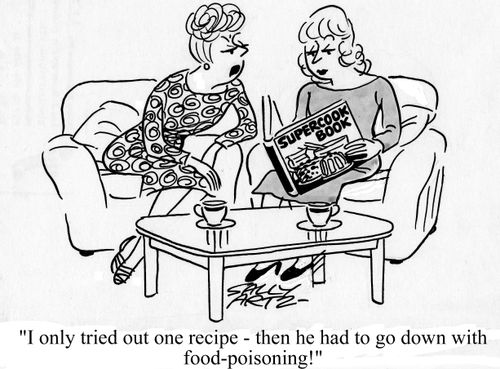'I only tried out one recipe - then he had to go down with food-poisoning!'