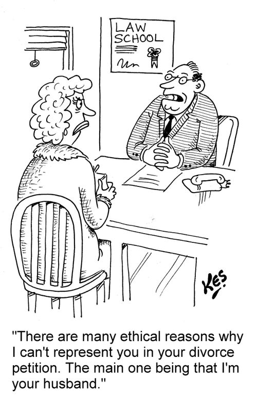 'There are many ethical reasons why I can't represent you in your divorce petition. The main one being that I'm your husband.'
