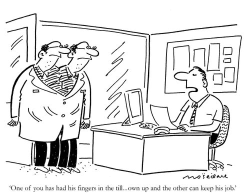 'One of you has had his fingers in the till...own up and the other can keep his job.'