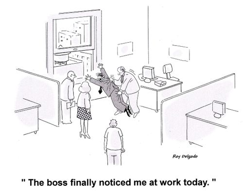 'The boss finally noticed me at work today.'
