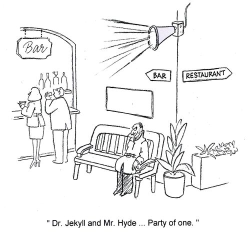 'Dr. Jekyll and Mr. Hyde...Party of one.'