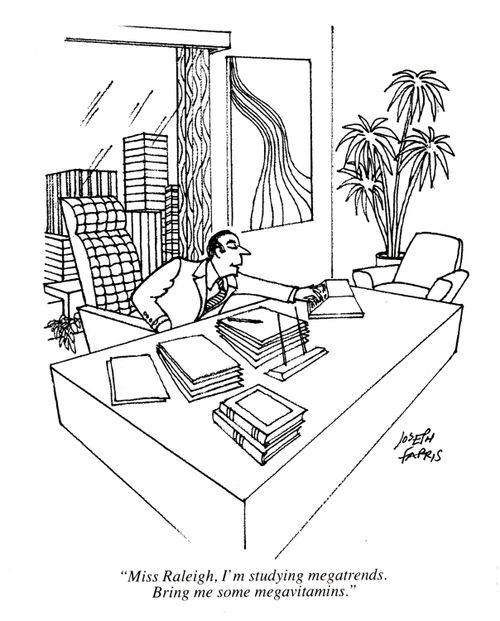 'Miss Raleigh, I'm studying megatrends. Bring me some megavitimins.'