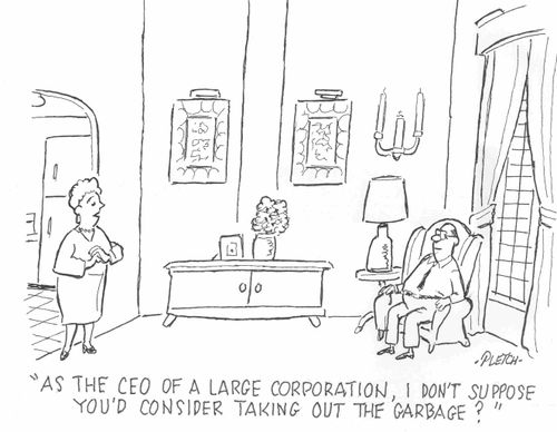 'As the CEO of a large corporation, I don't suppose you'd consider taking out the garbage?'