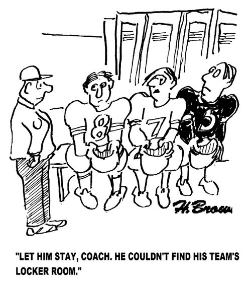'Let him stay, coach. He couldn't find his team's locker room.'