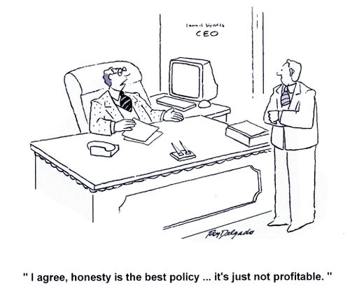 'I agree, honesty is the best policy... it's just not profitable.'
