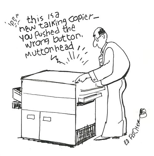 Talking Copier: 'You pushed the wrong button muttonhead.'