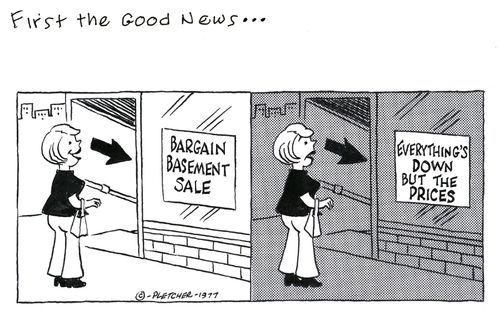 'Bargain basement sale ... Everything's down but the prices.'