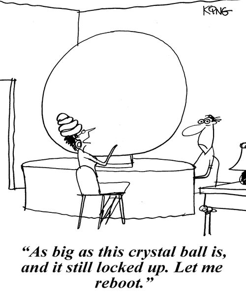 'As big as this crystal ball is, and it still locked up. Let me reboot.'