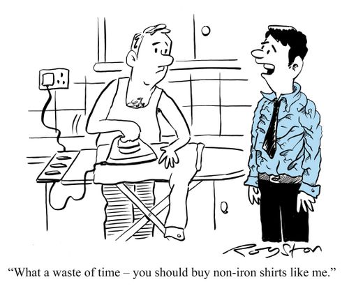 'What a waste of time - you should buy non-iron shirts like me,'