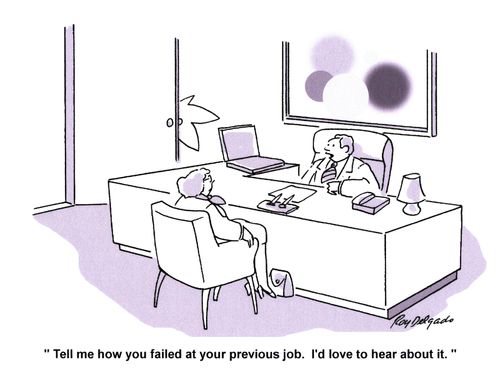 'Tell me how you failed at your previous job. I'd love to hear about it.'