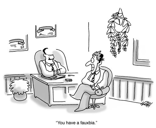 'You have a fauxbia.'