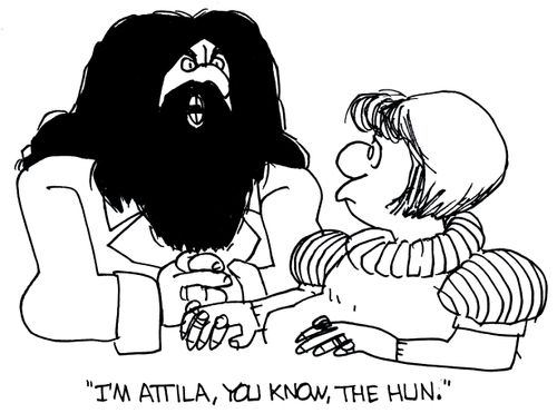 'I'm Attila, you know, the Hun.'