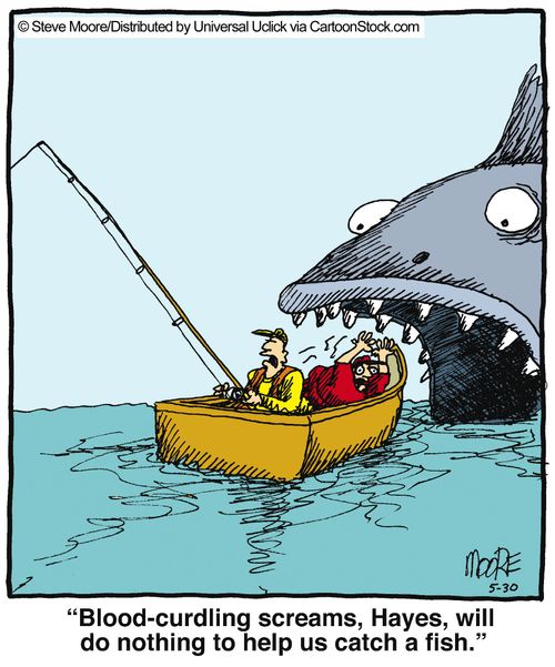 'Blood-curdling screams, Hayes, will do nothing to help us catch a fish.'