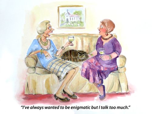 I've always wanted to be enigmatic but I talk too much.