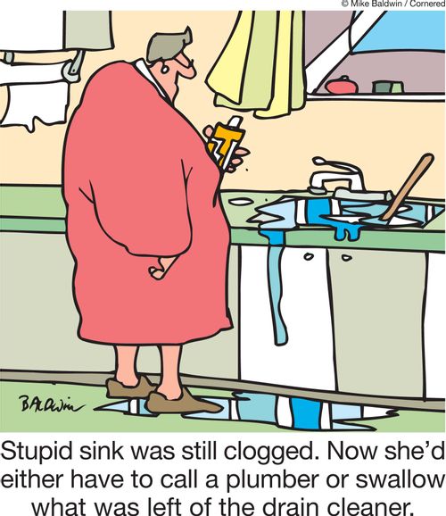 Stupid sink was still clogged. Now she'd either have to call a plumber or swallow what was left of the drain cleaner.