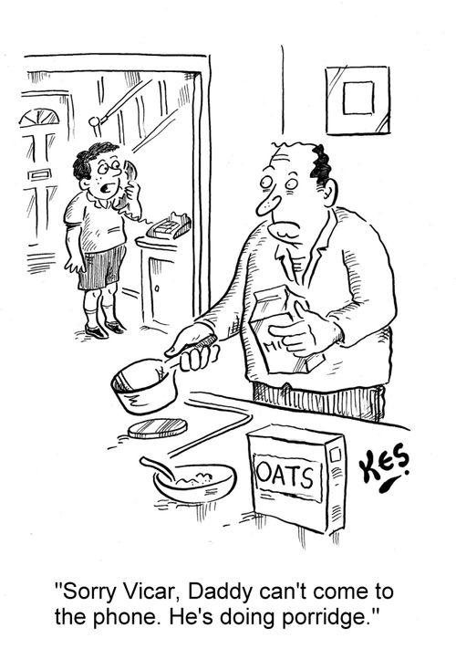 'Sorry Vicar, Daddy can't come to the phone. He's doing porridge.'